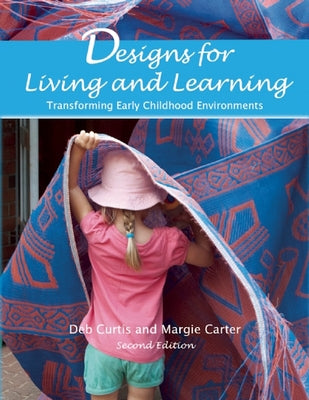 Designs for Living and Learning: Transforming Early Childhood Environments by Curtis, Deb