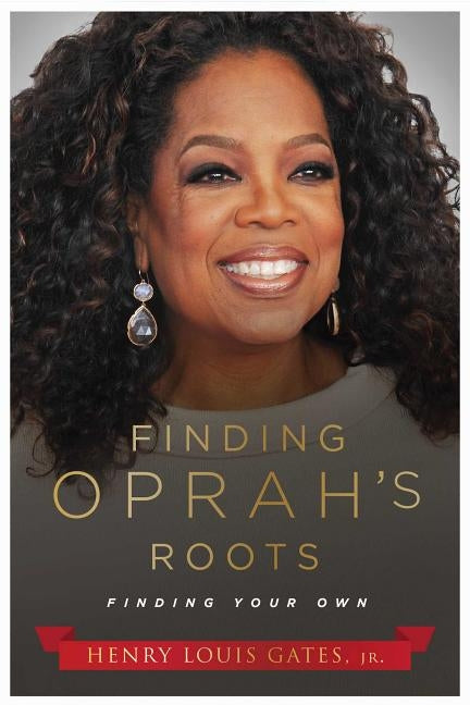 Finding Oprah's Roots: Finding Your Own by Gates, Henry Louis