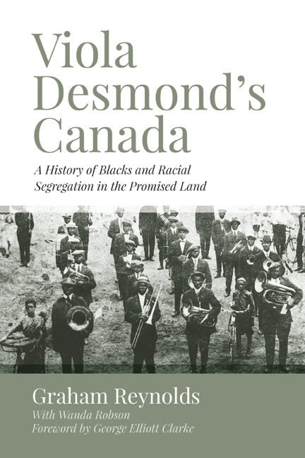 Viola Desmond's Canada: A History of Blacks and Racial Segregation in the Promised Land by Reynolds, Graham