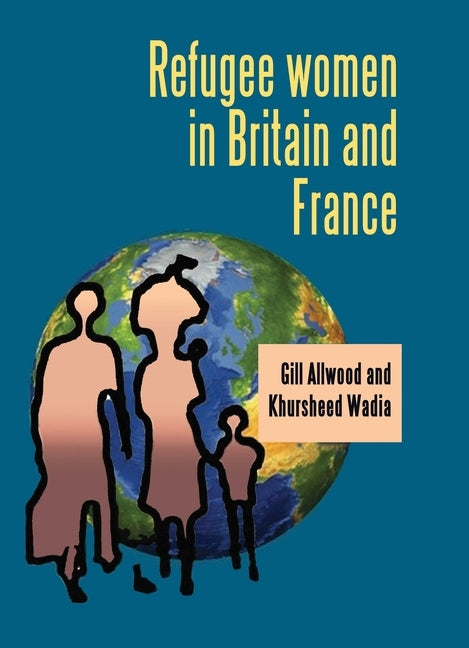 Refugee Women in Britain and France by Allwood, Gill