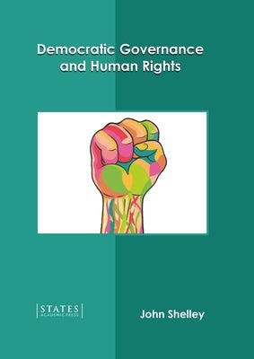 Democratic Governance and Human Rights by Shelley, John