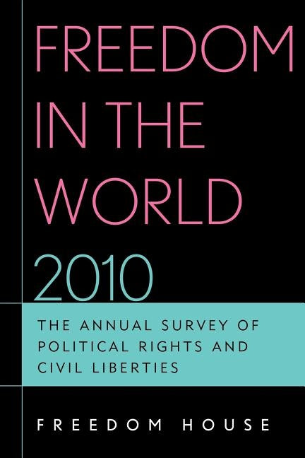 Freedom in the World 2010: The Annual Survey of Political Rights and Civil Liberties by Freedom House
