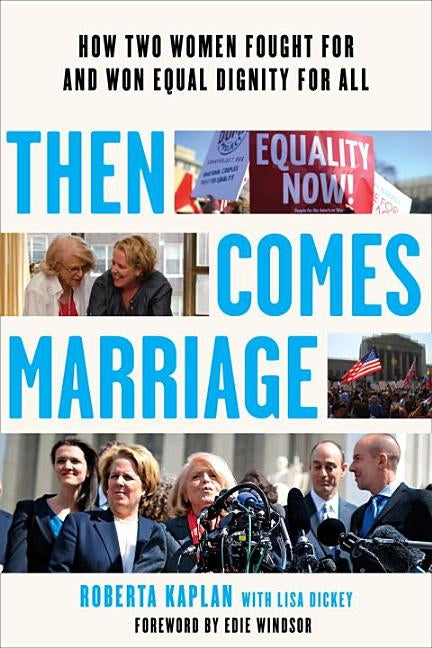 Then Comes Marriage: How Two Women Fought for and Won Equal Dignity for All by Kaplan, Roberta