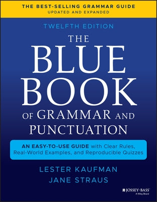 The Blue Book of Grammar and Punctuation: An Easy-To-Use Guide with Clear Rules, Real-World Examples, and Reproducible Quizzes by Kaufman, Lester