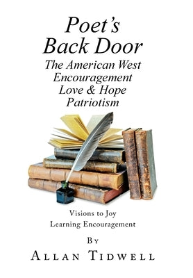Poet's Back Door: The American West Encouragement Love & Hope Patriotism by Tidwell, Allan