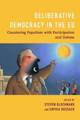 Deliberative Democracy in the EU: Countering Populism with Participation and Debate by Blockmans, Steven