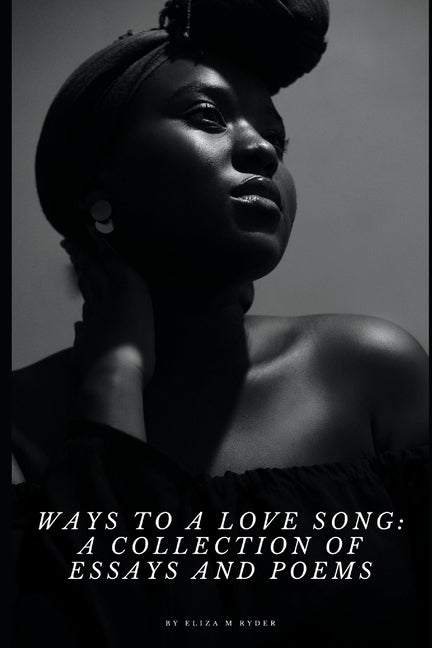Ways to a Love Song: A Collection of Essays and Poems by Ryder, Eliza Marie