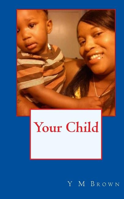 Your Child by Brown, Y. M.