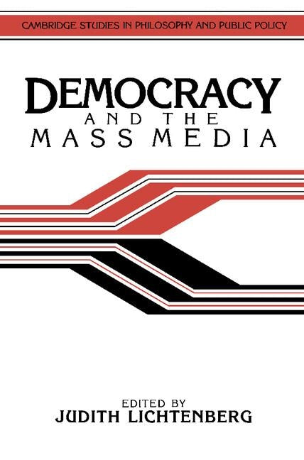 Democracy and the Mass Media: A Collection of Essays by Lichtenberg, Judith