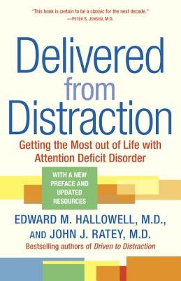 Delivered from Distraction: Getting the Most Out of Life with Attention Deficit Disorder by Hallowell, Edward M.