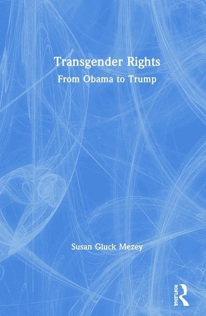 Transgender Rights: From Obama to Trump by Mezey, Susan Gluck