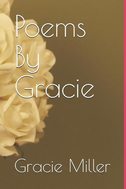 Poems By Gracie by Miller, Gracie a.