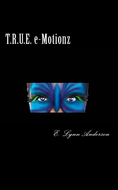T.R.U.E. e-Motionz: Poems For Your Mind and Soul by Anderson, E. Lynn