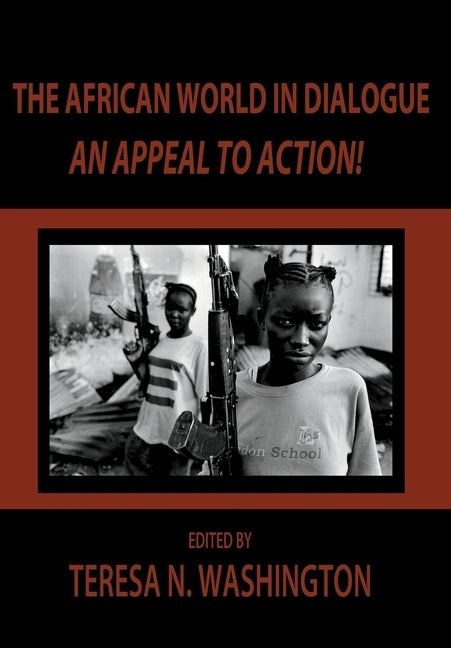 The African World in Dialogue: An Appeal to Action! by Washington, Teresa N.
