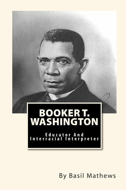 Booker T. Washington: Educator And Interracial Interpreter by Mitchell, Joe Henry