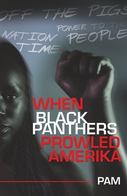 When Black Panthers Prowled Amerika by Pam
