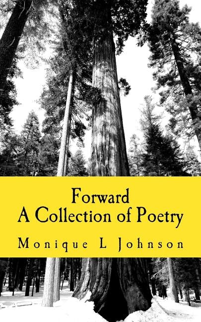 Forward: A Collection of Poetry by Johnson, Monique/M Lynette/L