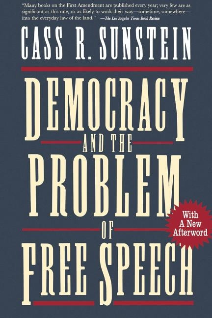 Democracy and the Problem of Free Speech by Sunstein, Cass R.