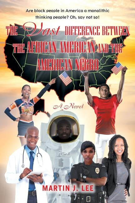 The Vast Difference Between the African American and the American Negro by Lee, Martin J.