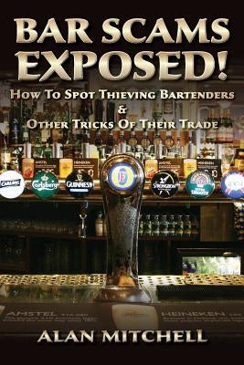Bar Scams Exposed!: How to Spot Thieving Bartenders & Other Tricks of Their Trade by Mitchell, Alan