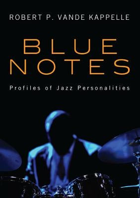 Blue Notes: Profiles of Jazz Personalities by Vande Kappelle, Robert P.