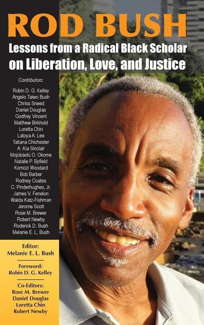 Rod Bush: Lessons from a Radical Black Scholar on Liberation, Love, and Justice by Bush, Melanie E. L.