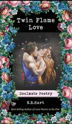 Twin Flame Love: Soulmate Poetry by Hart, N. R.