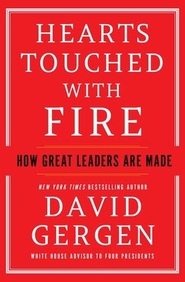 Hearts Touched with Fire: How Great Leaders Are Made by Gergen, David