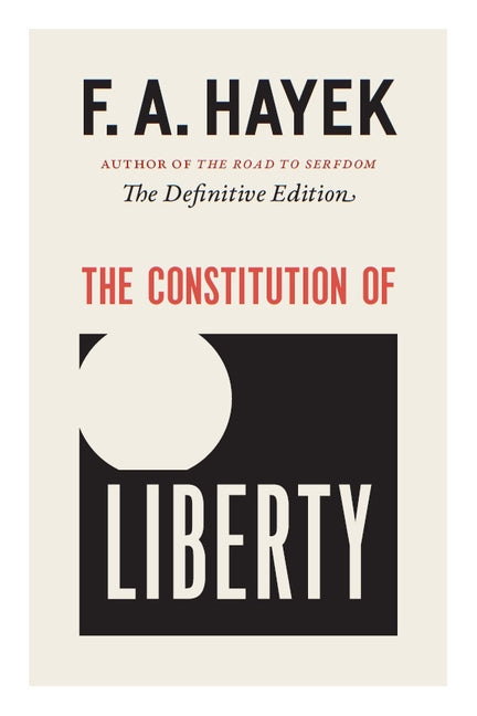 The Constitution of Liberty, Volume 17: The Definitive Edition by Hayek, F. A.