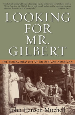 Looking for Mr. Gilbert: The Reimagined Life of an African American by Mitchell, John Hanson