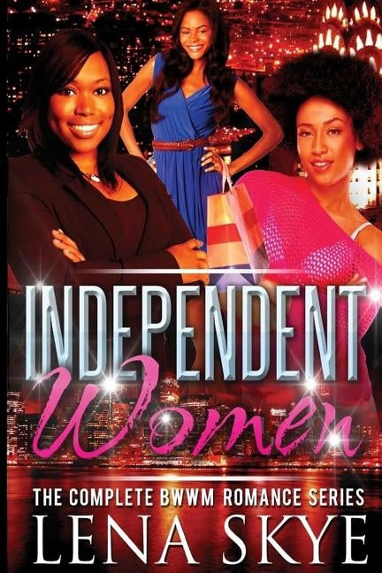 The Independent Women - The Complete Series by Skye, Lena