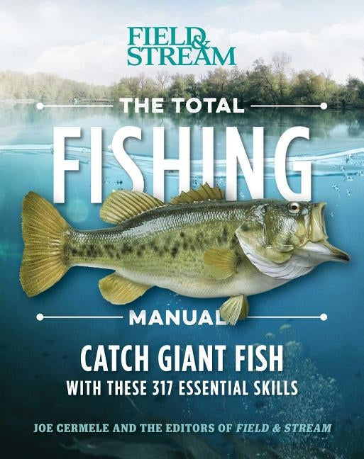 The Total Fishing Manual (Paperback Edition): 317 Essential Fishing Skills by Cermele, Joe