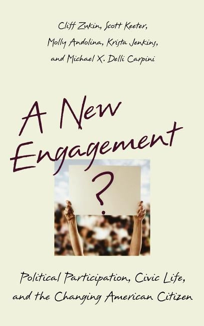 A New Engagement?: Political Participation, Civic Life, and the Changing American Citizen by Zukin, Cliff