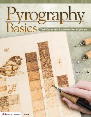 Pyrography Basics: Techniques and Exercises for Beginners by Irish, Lora S.