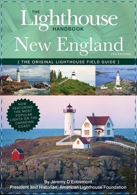 The Lighthouse Handbook New England and Canadian Maritimes (Fourth Edition): The Original Lighthouse Field Guide (Now Featuring the Most Popular Light by D'Entremont, Jeremy