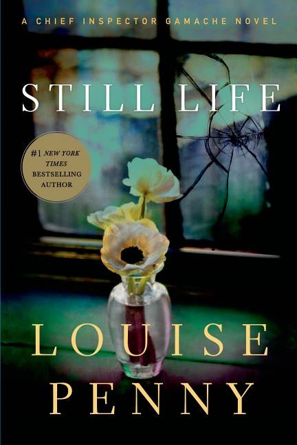 Still Life: A Chief Inspector Gamache Novel by Penny, Louise