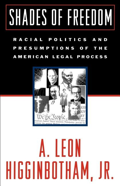 Shades of Freedom: Racial Politics and Presumptions of the American Legal Process by Higginbotham, A. Leon