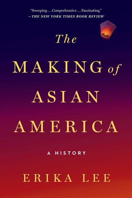 The Making of Asian America: A History by Lee, Erika