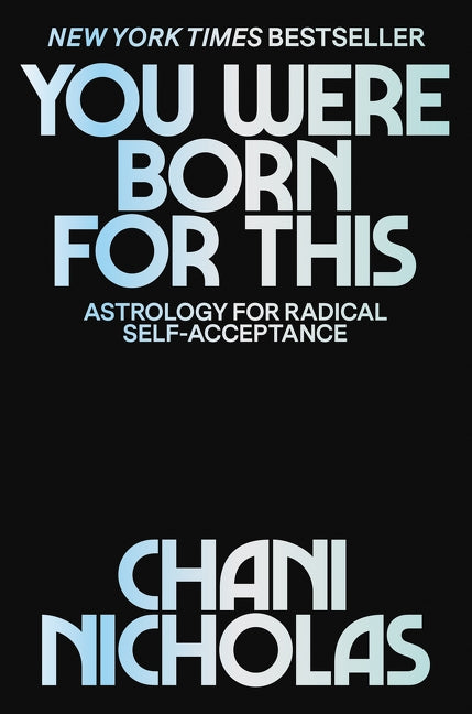 You Were Born for This: Astrology for Radical Self-Acceptance by Nicholas, Chani