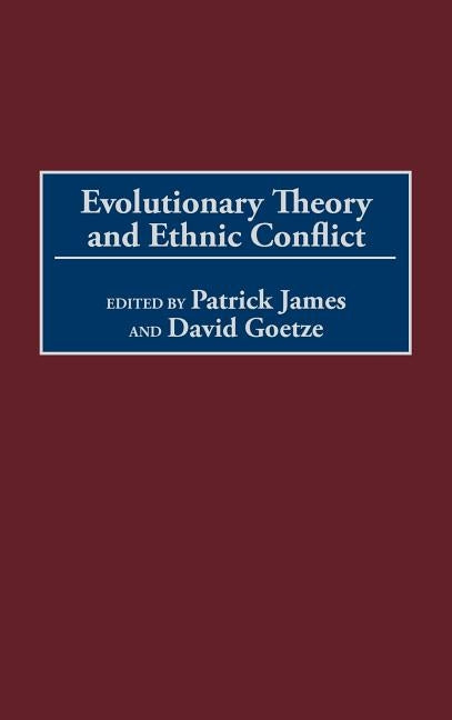 Evolutionary Theory and Ethnic Conflict by James, Patrick