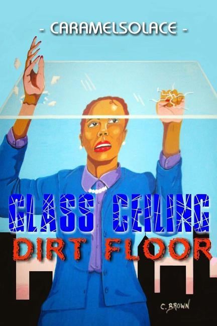 Glass Ceiling, Dirt Floor by Caramelsolace