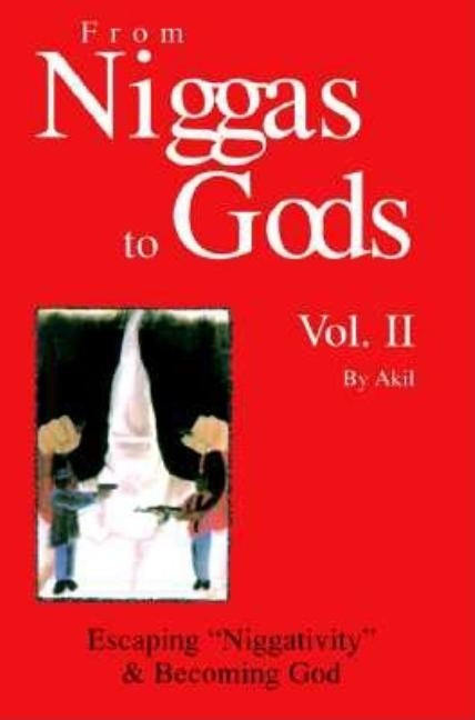 From Niggas to Gods Vol.II: Escaping"niggativity" & Becoming God by Akil