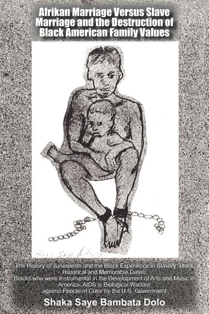 Afrikan Marriage Versus Slave Marriage and the Destruction of Black American Family Values by Dolo, Shaka Saye Bambata