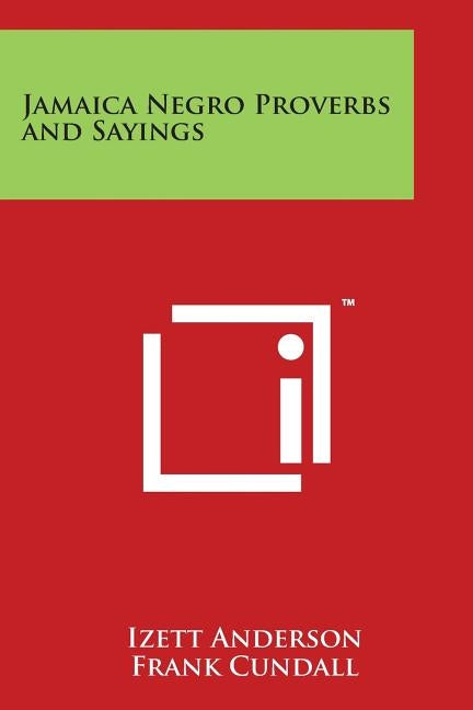 Jamaica Negro Proverbs and Sayings by Anderson, Izett