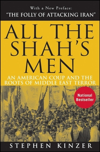 All the Shah's Men: An American Coup and the Roots of Middle East Terror by Kinzer, Stephen