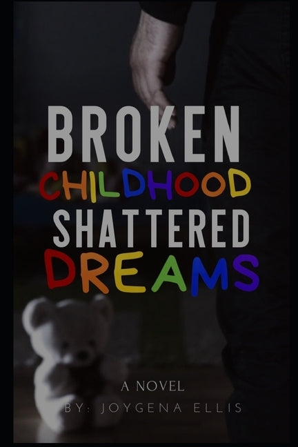 Broken Childhood Shattered Dreams by Ellis, Joygena