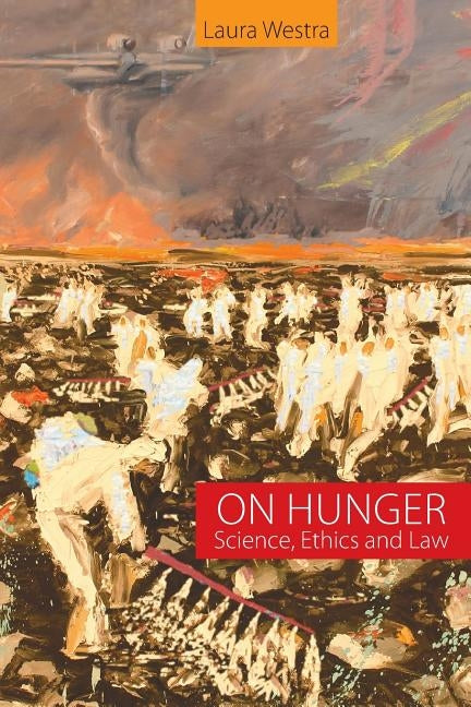 On Hunger: Science, Ethics and Law by Westra, Laura