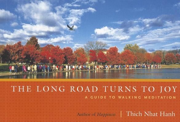 The Long Road Turns to Joy: A Guide to Walking Meditation by Nhat Hanh, Thich