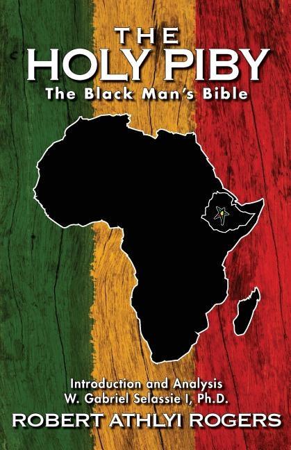 The Holy Piby: The Black Man's Bible by Selassie I. Ph. D., W. Gabriel