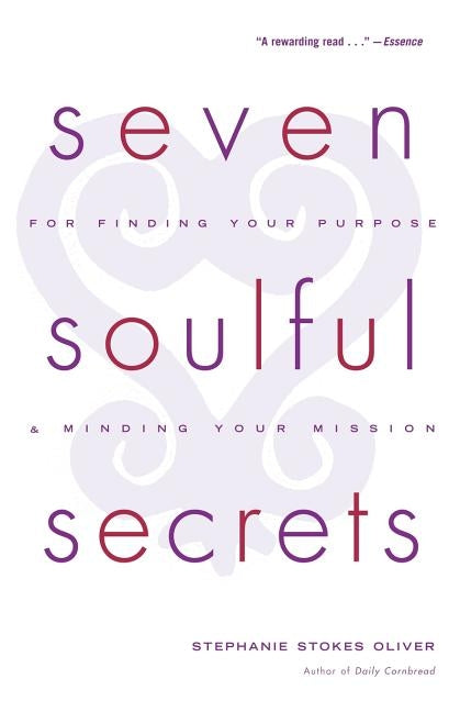 Seven Soulful Secrets: For Finding Your Purpose and Minding Your Mission by Oliver, Stephanie Stokes